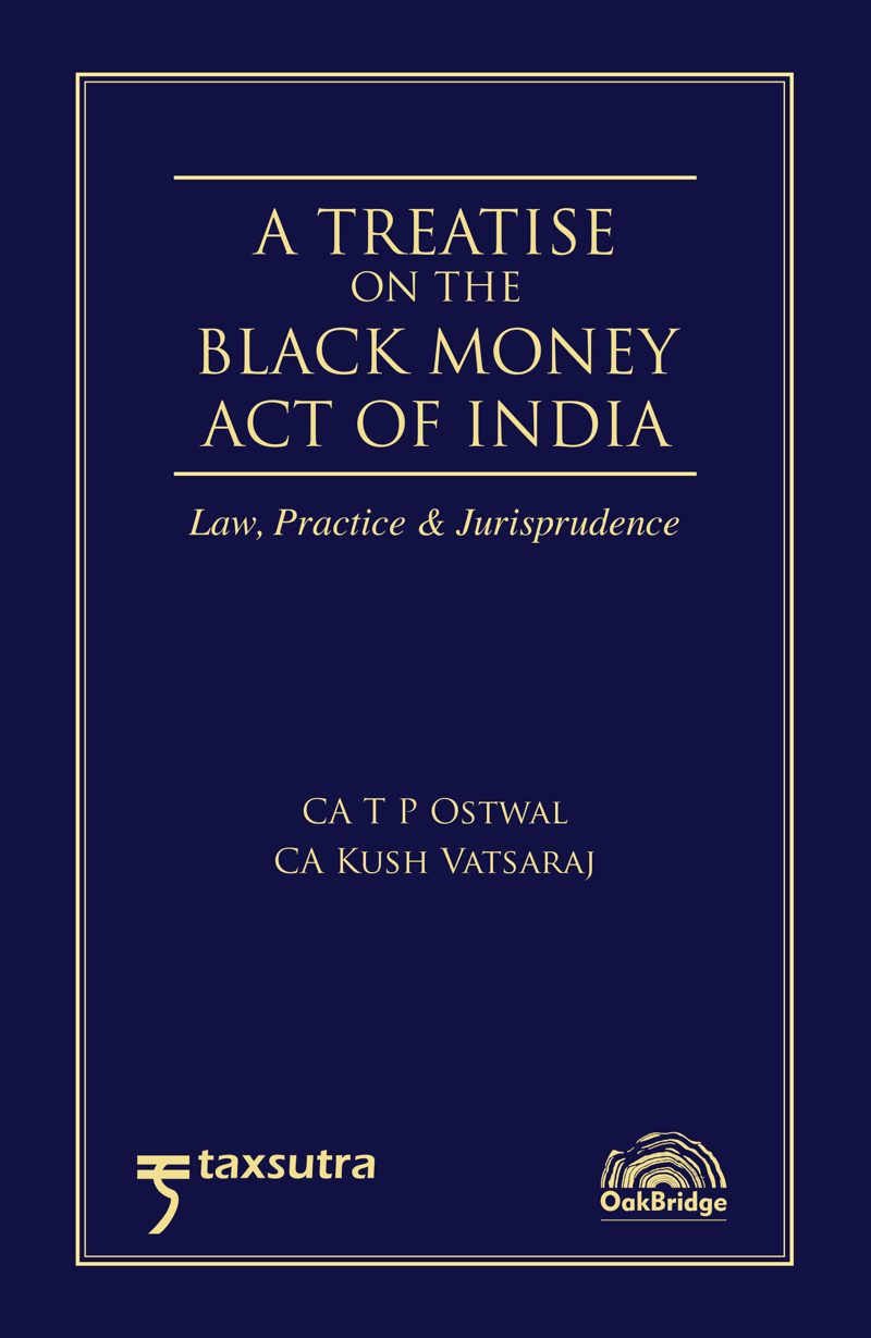 A Treatise on the Black Money Act of India – Law Practice & Jurisprudence — book cover, by CA T P Ostwal & CA Kush Vatsaraj