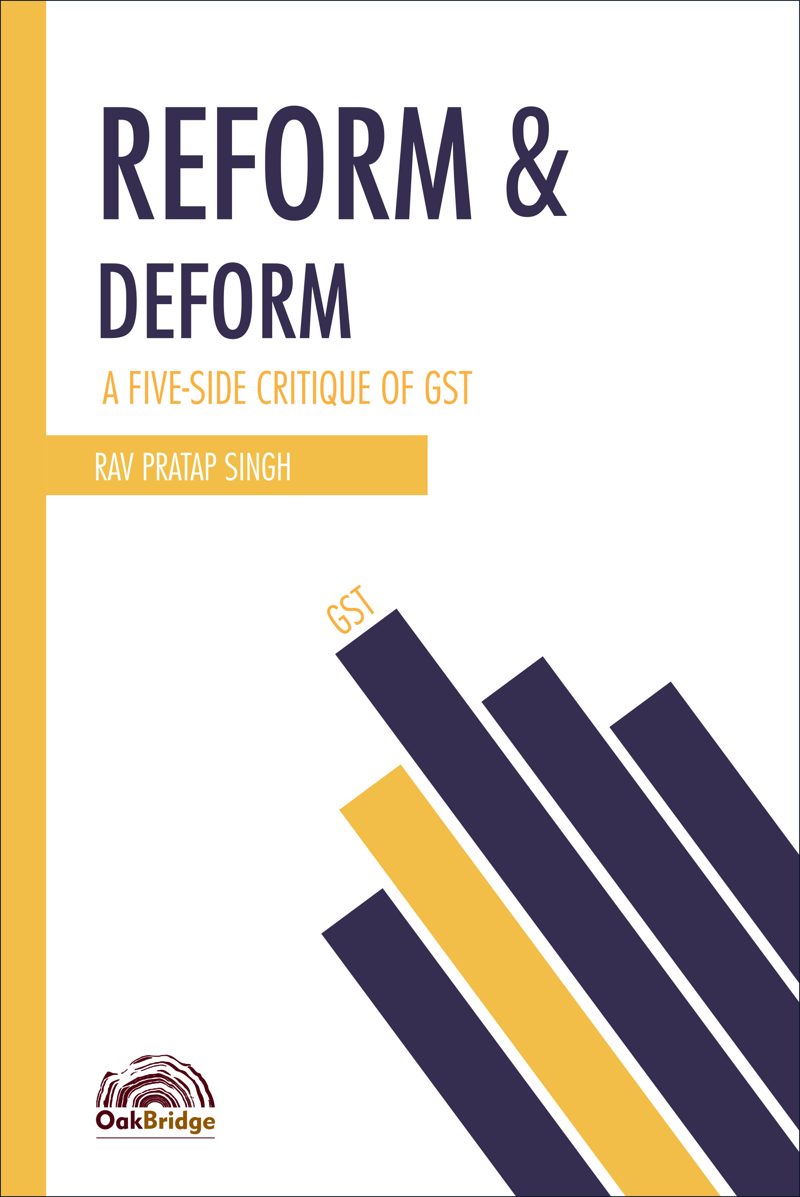 Reform & Deform A Five-Side Critique of GST